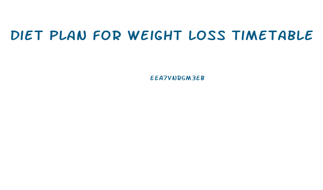 Diet Plan For Weight Loss Timetable