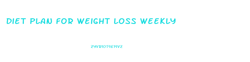 Diet Plan For Weight Loss Weekly