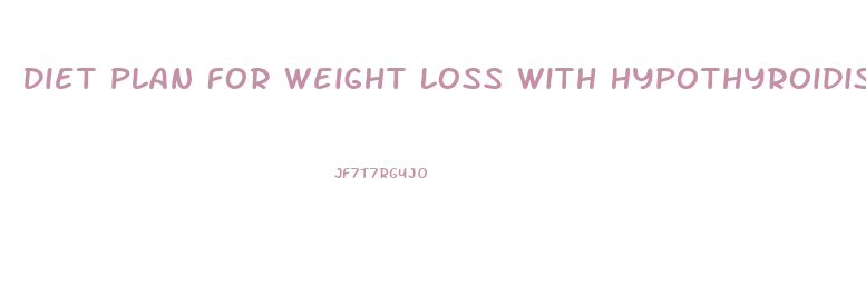 Diet Plan For Weight Loss With Hypothyroidism