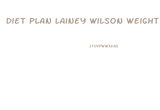 Diet Plan Lainey Wilson Weight Loss