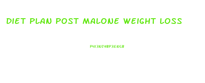 Diet Plan Post Malone Weight Loss