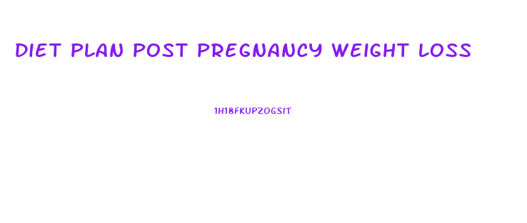 Diet Plan Post Pregnancy Weight Loss