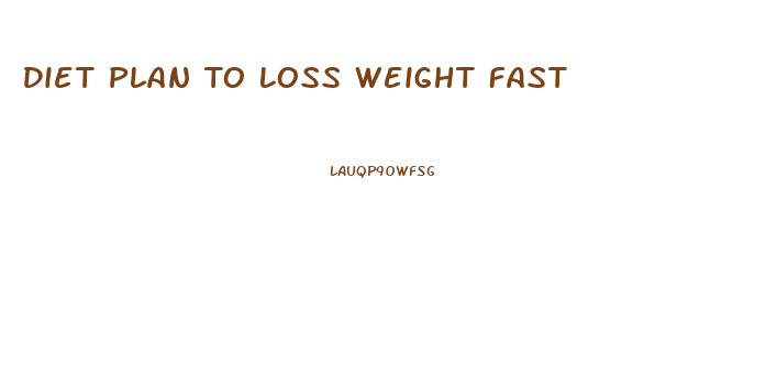 Diet Plan To Loss Weight Fast