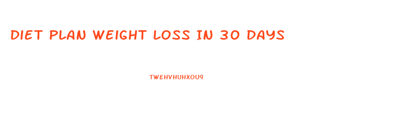 Diet Plan Weight Loss In 30 Days