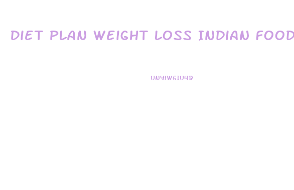 Diet Plan Weight Loss Indian Food