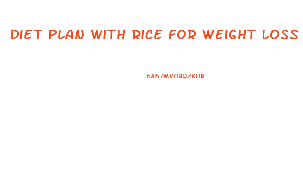Diet Plan With Rice For Weight Loss