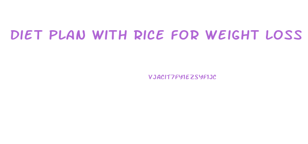 Diet Plan With Rice For Weight Loss