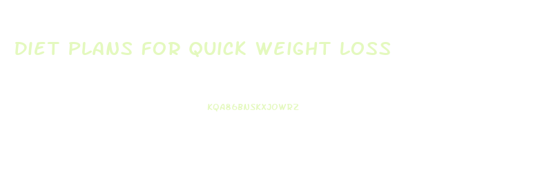 Diet Plans For Quick Weight Loss