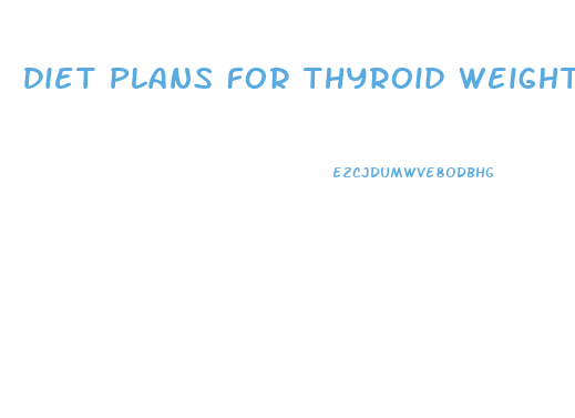 Diet Plans For Thyroid Weight Loss