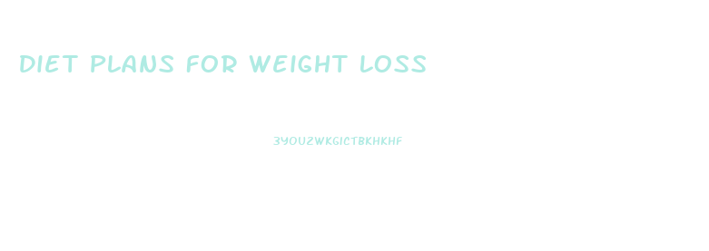 Diet Plans For Weight Loss