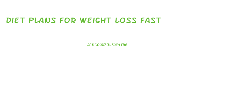 Diet Plans For Weight Loss Fast