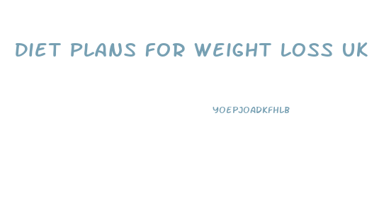 Diet Plans For Weight Loss Uk