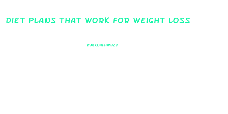 Diet Plans That Work For Weight Loss