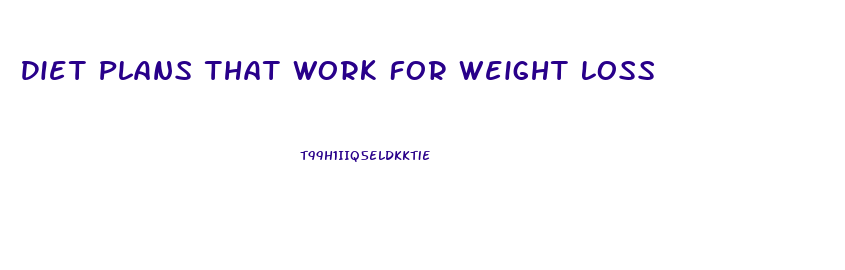 Diet Plans That Work For Weight Loss