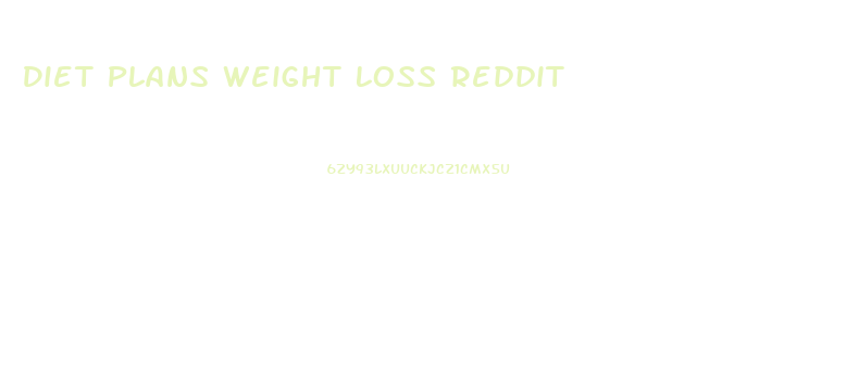 Diet Plans Weight Loss Reddit