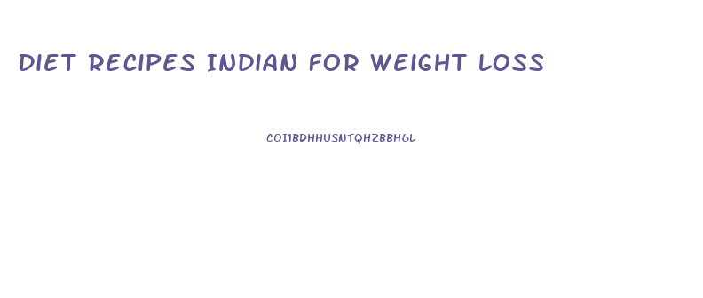 Diet Recipes Indian For Weight Loss