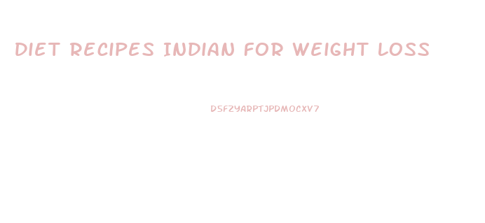 Diet Recipes Indian For Weight Loss