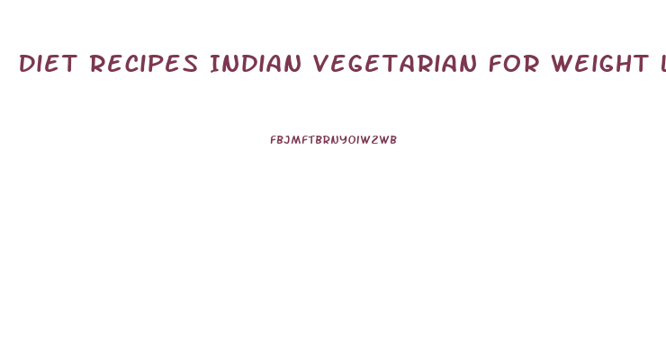 Diet Recipes Indian Vegetarian For Weight Loss