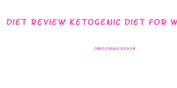 Diet Review Ketogenic Diet For Weight Loss