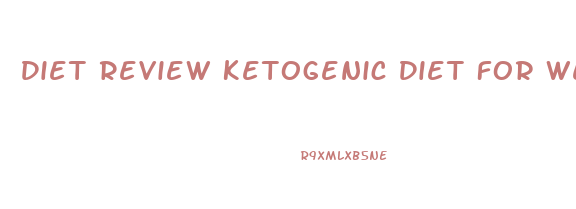 Diet Review Ketogenic Diet For Weight Loss