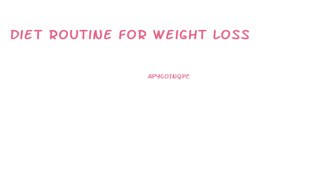 Diet Routine For Weight Loss