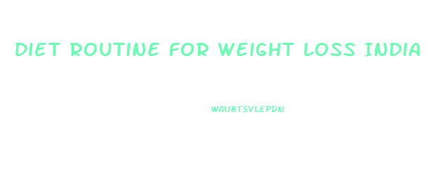 Diet Routine For Weight Loss India