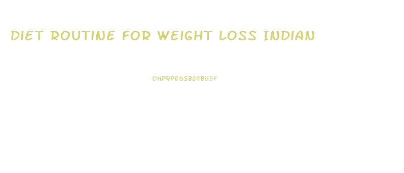 Diet Routine For Weight Loss Indian