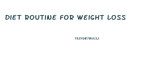 Diet Routine For Weight Loss