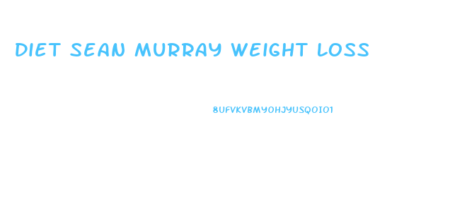 Diet Sean Murray Weight Loss