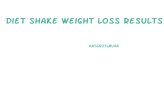 Diet Shake Weight Loss Results