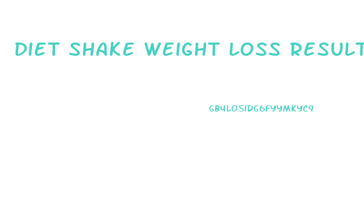 Diet Shake Weight Loss Results