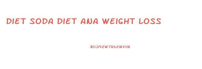 Diet Soda Diet Ana Weight Loss