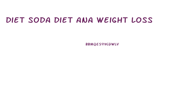 Diet Soda Diet Ana Weight Loss