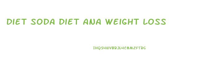 Diet Soda Diet Ana Weight Loss