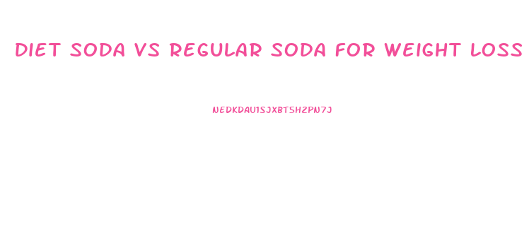 Diet Soda Vs Regular Soda For Weight Loss