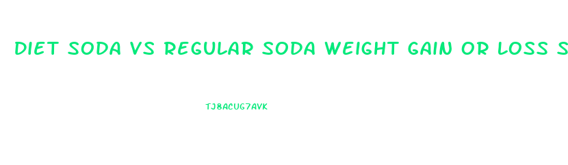 Diet Soda Vs Regular Soda Weight Gain Or Loss Studies