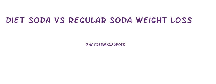 Diet Soda Vs Regular Soda Weight Loss