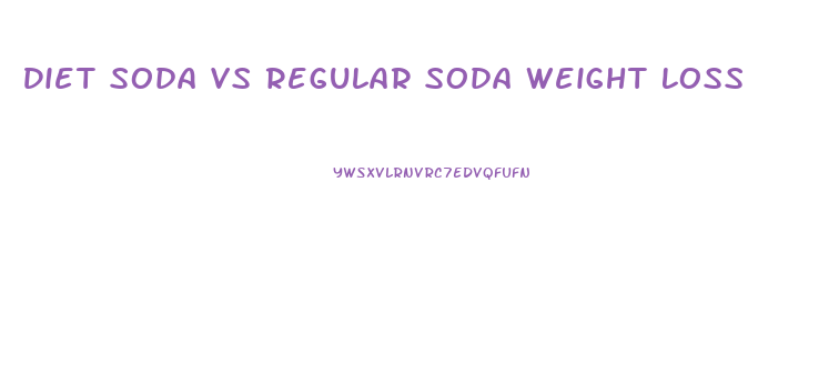 Diet Soda Vs Regular Soda Weight Loss