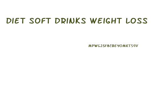 Diet Soft Drinks Weight Loss