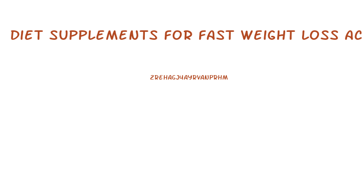 Diet Supplements For Fast Weight Loss Actually Work