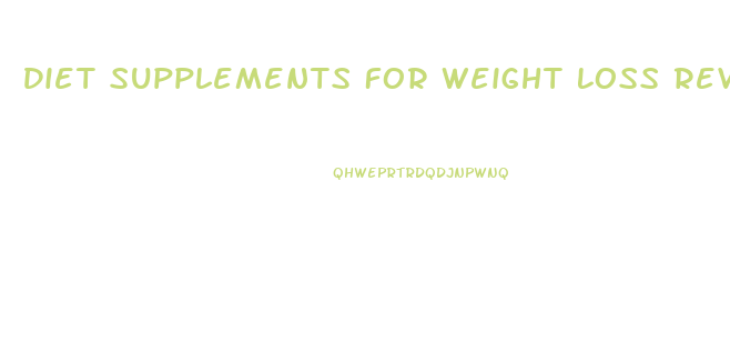 Diet Supplements For Weight Loss Reviews