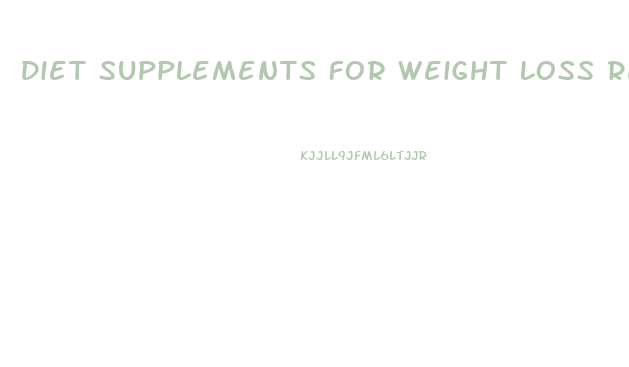 Diet Supplements For Weight Loss Reviews