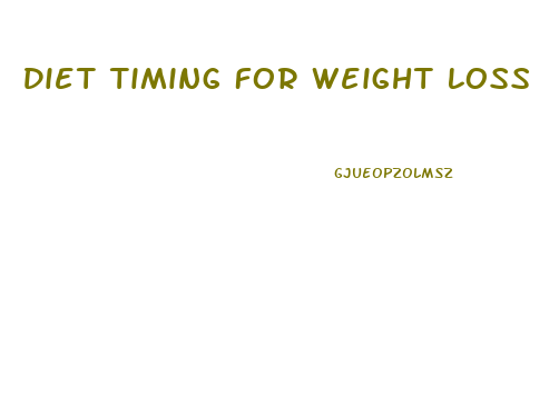 Diet Timing For Weight Loss