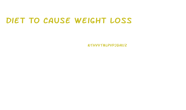 Diet To Cause Weight Loss