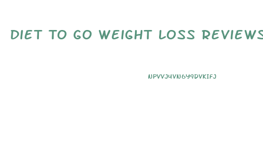 Diet To Go Weight Loss Reviews