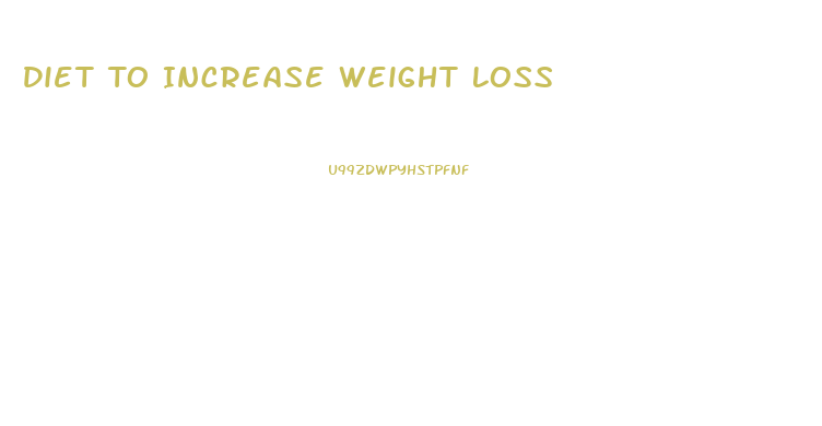 Diet To Increase Weight Loss