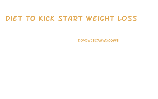 Diet To Kick Start Weight Loss