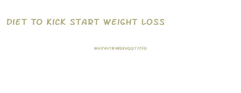 Diet To Kick Start Weight Loss
