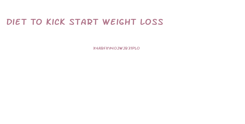 Diet To Kick Start Weight Loss