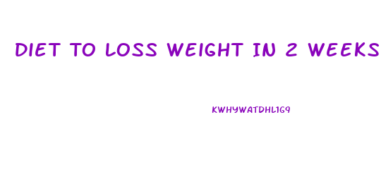 Diet To Loss Weight In 2 Weeks